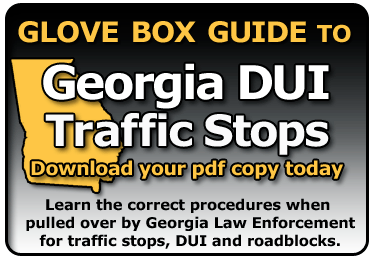 Glove box guide for Georgia traffic and DUI stops and roadblocks